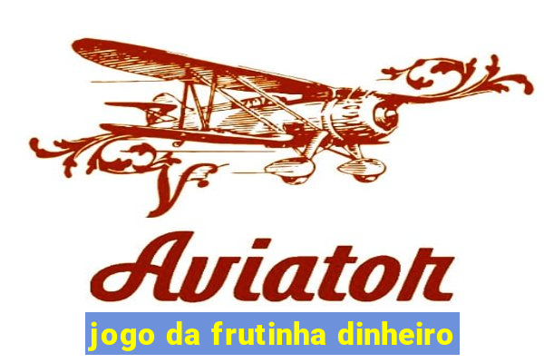 jogo da frutinha dinheiro